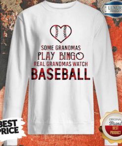 Hot Some Grandmas Play Bingo Real Grandmas Watch Baseball Sweatshirt