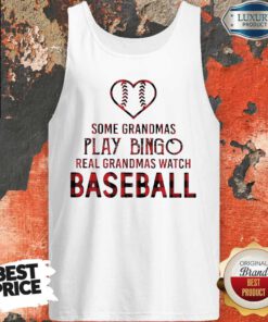 Hot Some Grandmas Play Bingo Real Grandmas Watch Baseball Tank Top