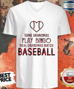 Hot Some Grandmas Play Bingo Real Grandmas Watch Baseball V-neck