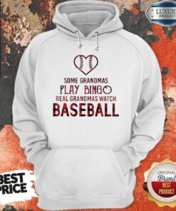 Hot Some Grandmas Play Bingo Real Grandmas Watch Baseball Hoodie