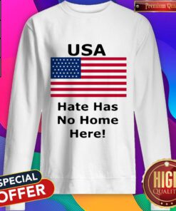 Hot USA Hate Has No Home Here American Flag Sweatshirt
