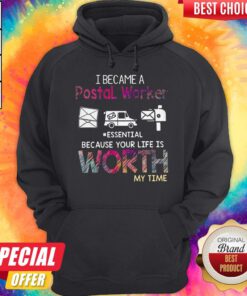 I Became A Postal Worker Essential Because Your Life Is Worth My Time Hoodie
