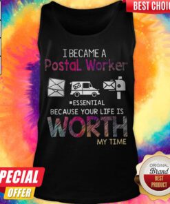 I Became A Postal Worker Essential Because Your Life Is Worth My Time Tank Top