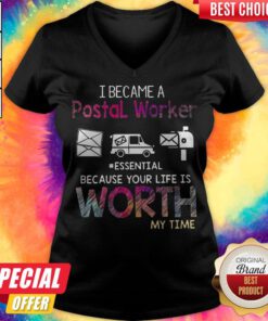 I Became A Postal Worker Essential Because Your Life Is Worth My Time V-neck