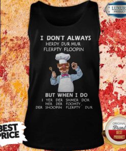 I Don’t Always Herdy Dur Mur Flerpty Floopin But When I Do Tank Top
