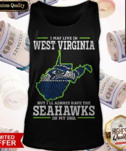 I May Live In West Virginia But I’ll Always Have The Seahawks In My DNA Tank Top