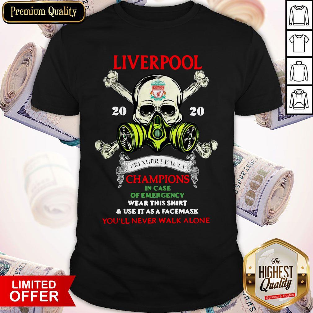 Liverpool Skull 2020 Premier League Champions In Case Of Emergency Wear This Shirt And Use It As A Face Mask You’ll Never Walk Alone Shirt