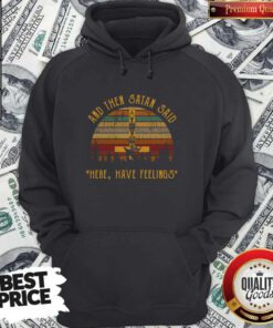 Nice And Then Satan Said Here Have Feelings Hoodie