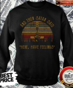 Nice And Then Satan Said Here Have Feelings Sweatshirt
