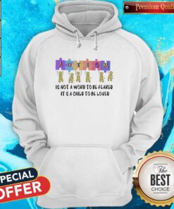 Nice Autism Is Not A Word To Be Feared It’s A Child To Be Loved Hoodie