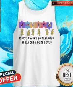Nice Autism Is Not A Word To Be Feared It’s A Child To Be Loved Tank Top