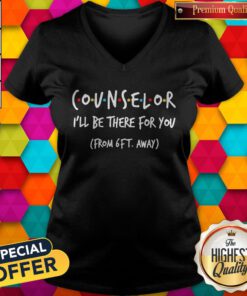 Nice Counselor I’ll Be There For You From 6ft Away V-neck