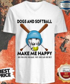 Nice Dog And Softball Make Me Happy Humans Make My Head Hurt V-neck