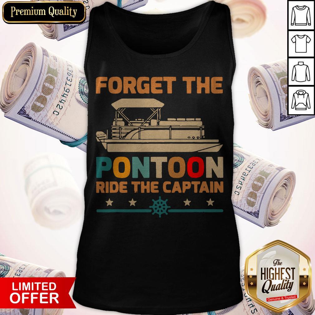 Nice Forget The Pontoon Ride The Captain Tank Top Nice Forget The Pontoon Ride The Captain Tank Top