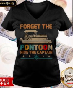 Nice Forget The Pontoon Ride The Captain V-neck
