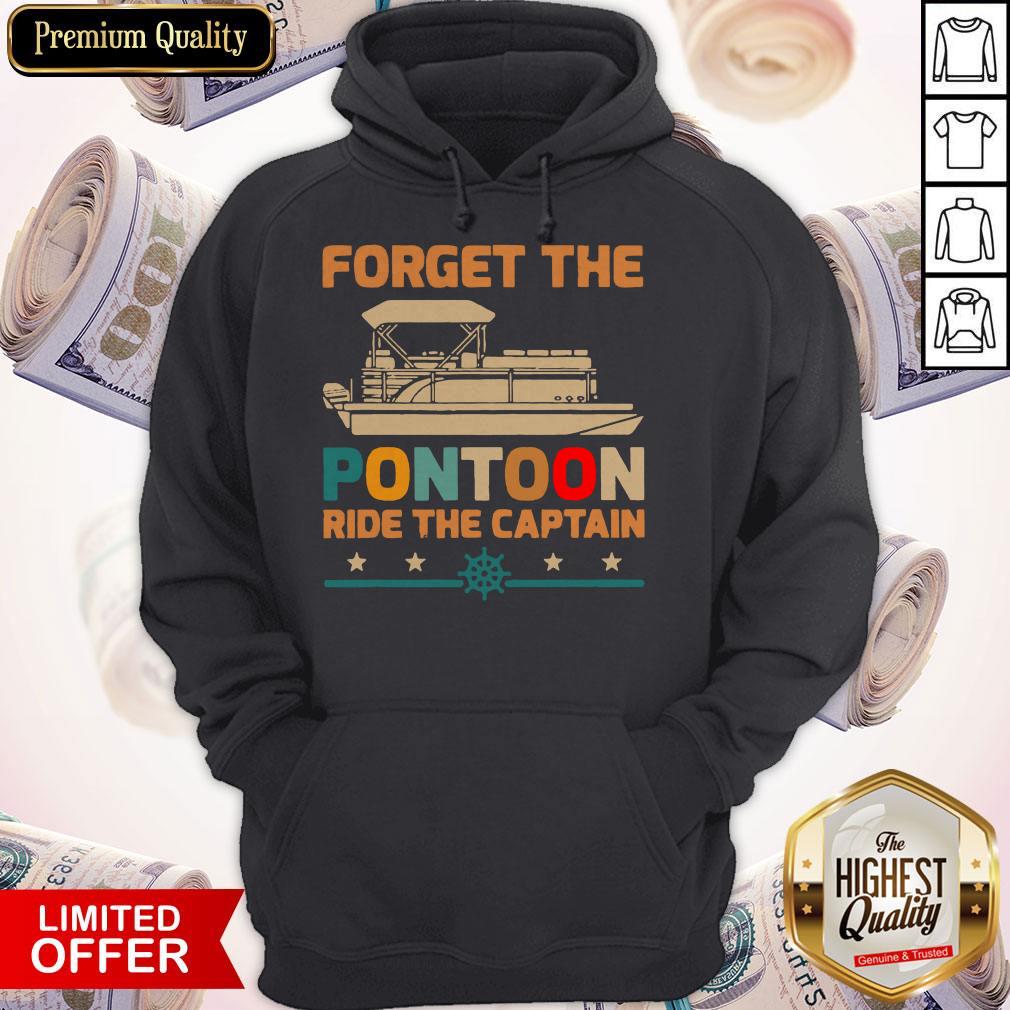 Nice Forget The Pontoon Ride The Captain Hoodie Nice Forget The Pontoon Ride The Captain Hoodie