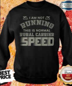 Nice I Am Not Running This Is Normal Rurl Carrier Speed Sweatshirt