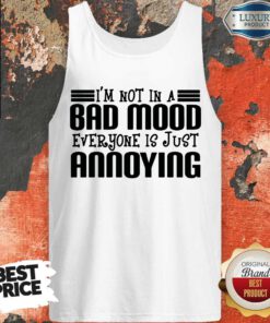 Nice I'm Not In A Bad Mood Everyone Is Just Annoying Tank Top