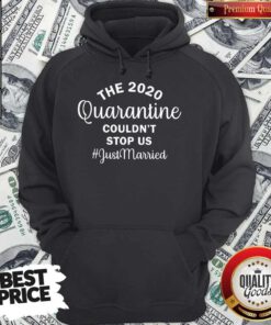 Nice The 2020 Quarantine Couldn’t Stop Us Just Married Hoodie