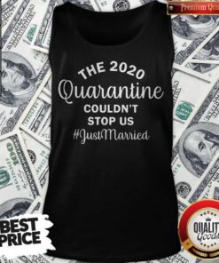 Nice The 2020 Quarantine Couldn’t Stop Us Just Married Tank Top