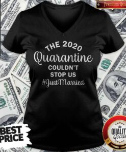 Nice The 2020 Quarantine Couldn’t Stop Us Just Married V-neck