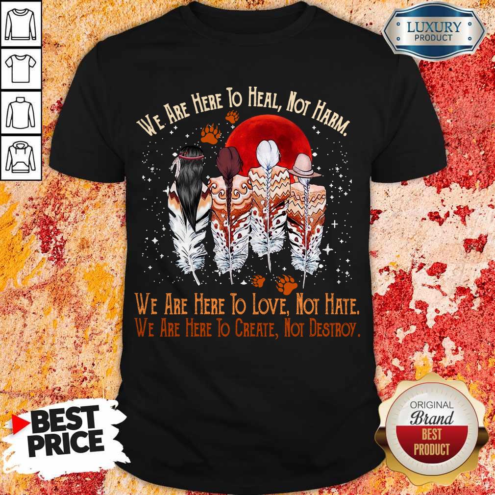 Nice We Are Here To Heal Not Harm Shirt
