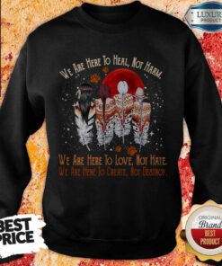 Nice We Are Here To Heal Not Harm Sweatshirt