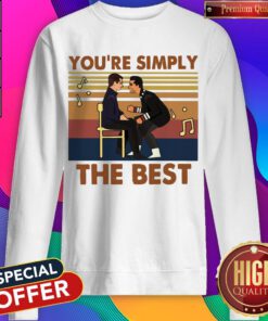 Nice You’re Simply The Best Vintages Sweatshirt
