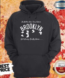 No Matter How Far And Roam Brooklyn Will Always Be My Home Hoodie
