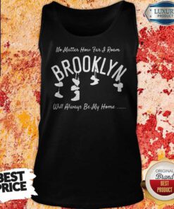 No Matter How Far And Roam Brooklyn Will Always Be My Home Tank top