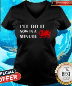 Official Dragon I’ll Do It Now In A Minute V-neck