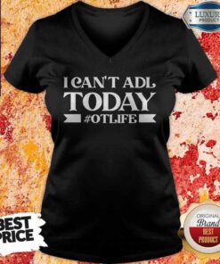 Official I Can’t Adl Today #Otlife V-neck