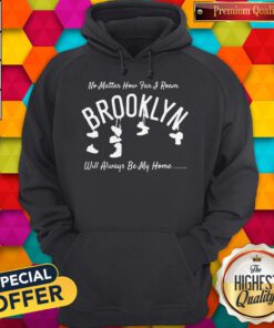 Official No Matter How Far I Roam Brooklyn Will Always Be My Home Hoodie