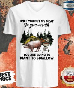 Once You Put My Meat In Your Mouth You Are Going To Want To Swallow Pig Camping V-neck