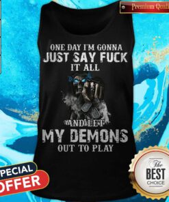One Day I'm Gonna Just Say Fuck It All And Let My Demons Out To Play Skull Tank Top