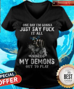 One Day I'm Gonna Just Say Fuck It All And Let My Demons Out To Play Skull V-neck