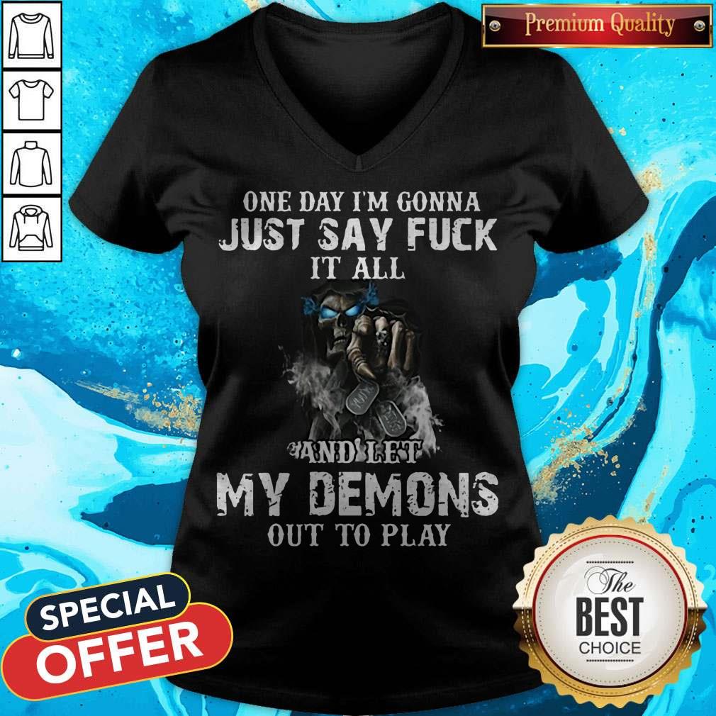 One Day I'm Gonna Just Say Fuck It All And Let My Demons Out To Play Skull V-neck One Day I'm Gonna Just Say Fuck It All And Let My Demons Out To Play Skull V-neck