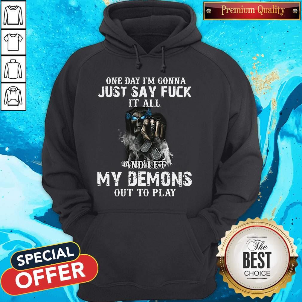 One Day I'm Gonna Just Say Fuck It All And Let My Demons Out To Play Skull Hoodie One Day I'm Gonna Just Say Fuck It All And Let My Demons Out To Play Skull Hoodie