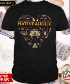 Perfect I’m A Native Aholic Shirt