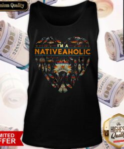 Perfect I’m A Native Aholic Tank Top