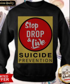 Perfect Stop Drop And Live Suicide Prevention Sweatshirt