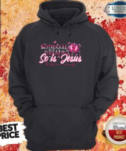 Perfect The Struggle Is Real But So Is Jesus Butterfly Cross Flower Pink Hoodie