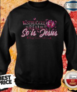 Perfect The Struggle Is Real But So Is Jesus Butterfly Cross Flower Pink Sweatshirt