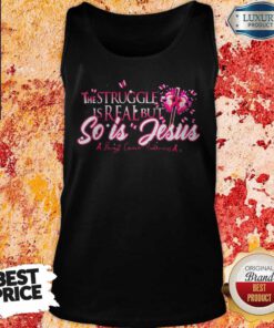 Perfect The Struggle Is Real But So Is Jesus Butterfly Cross Flower Pink Tank Top