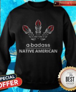 Premium A Badass Native American Sweatshirt