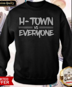 Premium H-town VS Everyone Sweatshirt