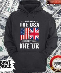 Premium I May Live In The USA But My Heart And Soul Always Belongs To UK Flag Hoodie