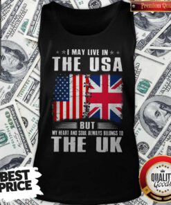 Premium I May Live In The USA But My Heart And Soul Always Belongs To UK Flag Tank Top