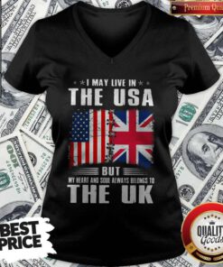 Premium I May Live In The USA But My Heart And Soul Always Belongs To UK Flag V-neck