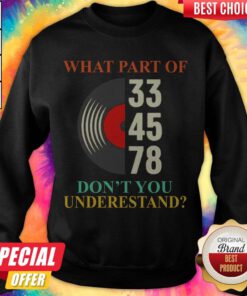 Premium What Part Of 33 45 78 Don't You Understand Sweatshirt